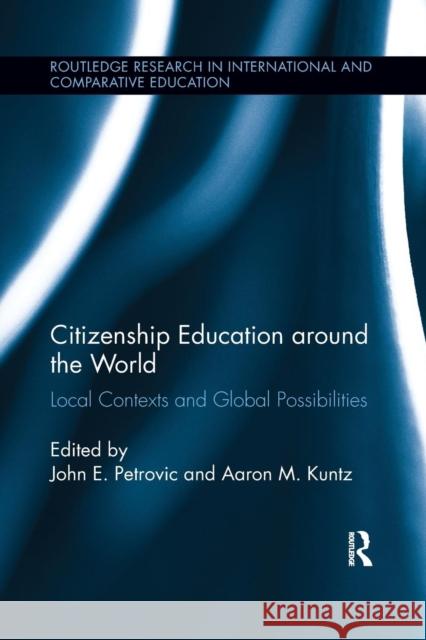 Citizenship Education Around the World: Local Contexts and Global Possibilities John Petrovic Aaron Kuntz 9781138286672 Routledge - książka