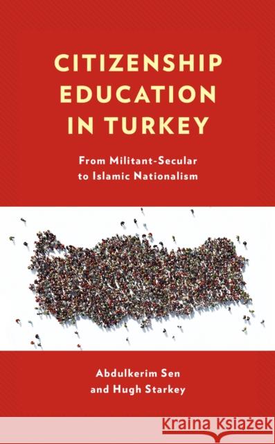 Citizenship Education in Turkey: From Militant-Secular to Islamic Nationalism Abdulkerim Sen Hugh Starkey 9781498594684 Lexington Books - książka