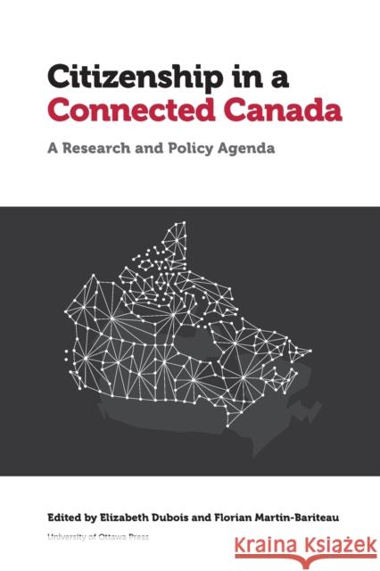 Citizenship in a Connected Canada: A Policy and Research Agenda Elizabeth DuBois Florian Martin-Bariteau Kent Aitken 9780776629254 University of Ottawa Press - książka