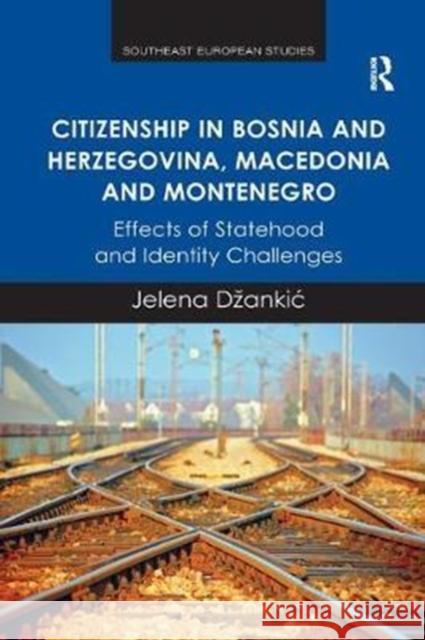 Citizenship in Bosnia and Herzegovina, Macedonia and Montenegro: Effects of Statehood and Identity Challenges Jelena Dzankic 9781138571983 Routledge - książka