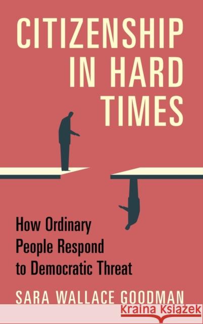 Citizenship in Hard Times: How Ordinary People Respond to Democratic Threat Sara Wallace Goodman 9781316512333 Cambridge University Press - książka