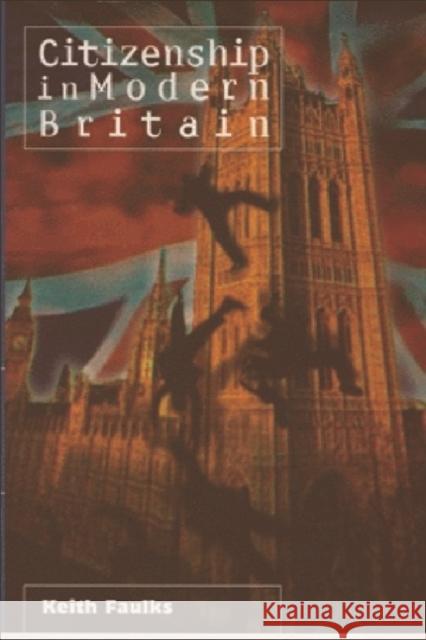 Citizenship in Modern Britain Keith Faulks 9780748609895 EDINBURGH UNIVERSITY PRESS - książka
