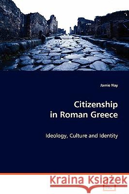 Citizenship in Roman Greece Jamie Nay 9783639073430 VDM Verlag - książka