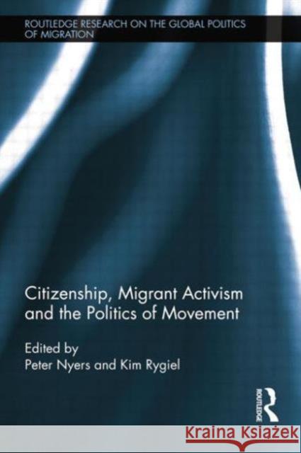 Citizenship, Migrant Activism and the Politics of Movement Peter Nyers Kim Rygiel  9781138803503 Taylor and Francis - książka