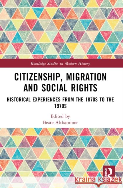 Citizenship, Migration and Social Rights: Historical Experiences from the 1870s to the 1970s Beate Althammer 9781032198774 Routledge - książka