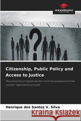 Citizenship, Public Policy and Access to Justice dos Santos V. Silva, Henrique 9786209417313 Our Knowledge Publishing - książka
