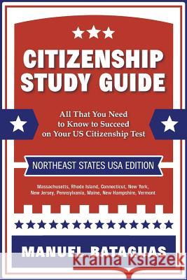 Citizenship Study Guide: Northeast States USA Edition Manuel Bataguas Rafael Sabino 9781979986595 Createspace Independent Publishing Platform - książka