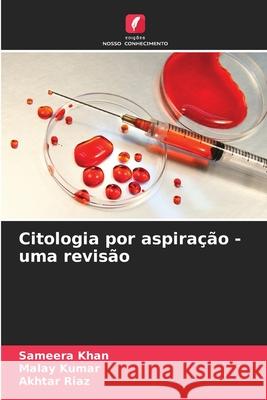 Citologia por aspiração - uma revisão Khan, Sameera, Kumar, Malay, Riaz, Akhtar 9786208963118 Edições Nosso Conhecimento - książka