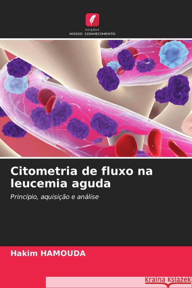 Citometria de fluxo na leucemia aguda HAMOUDA, Hakim 9786206489238 Edições Nosso Conhecimento - książka