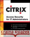 Citrix (R) Access Suite Security for IT Administrators Citrix Product Development Team 9780071485432 McGraw-Hill/Osborne Media