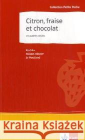 Citron, fraise et chocolat et autres récits : Text in Französisch. Lernjahr 4. Niveau B1. Lektüre mit drei Kurzgeschichten. Originaltext mit Annotationen. Sekundarstufe I Kochka Ollivier, Mikael Hestland, Jo 9783125914032 Klett - książka