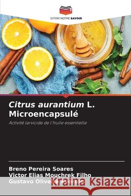 Citrus aurantium L. Microencapsulé Soares, Breno Pereira 9786204129556 Editions Notre Savoir - książka