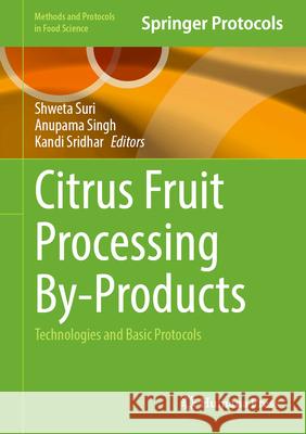 Citrus Fruit Processing By-Products: Technologies and Basic Protocols Shweta Suri Anupama Singh Kandi Sridhar 9781071650875 Humana - książka