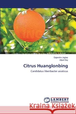 Citrus Huanglonbing Gajendra Jagtap, Utpal Dey 9783659181238 LAP Lambert Academic Publishing - książka