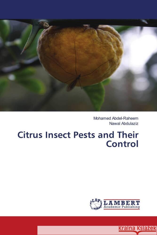 Citrus Insect Pests and Their Control Abdel-Raheem, Mohamed, Abdulaziz, Nawal 9786204738734 LAP Lambert Academic Publishing - książka