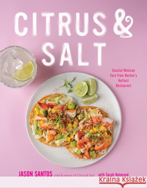 Citrus & Salt: Coastal Mexican Fare From Boston's Hottest Restaurant Jason Santos 9798890034106 Page Street Publishing - książka