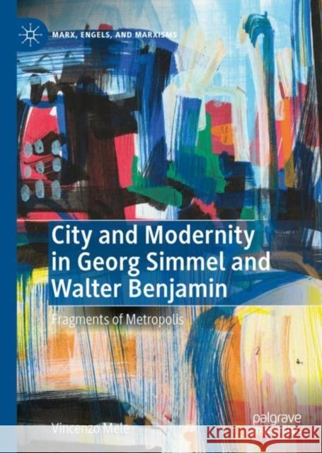 City and Modernity in Georg Simmel and Walter Benjamin: Fragments of Metropolis Vincenzo Mele 9783031181832 Palgrave MacMillan - książka