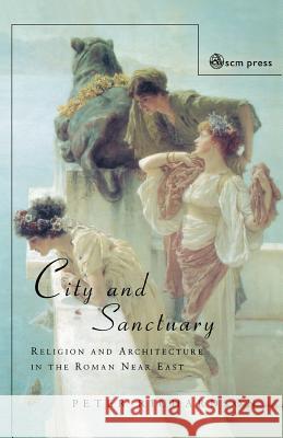City and Sanctuary: Religion and Architecture in the Roman Near East Peter Richardson 9780334028840 SCM PRESS - książka