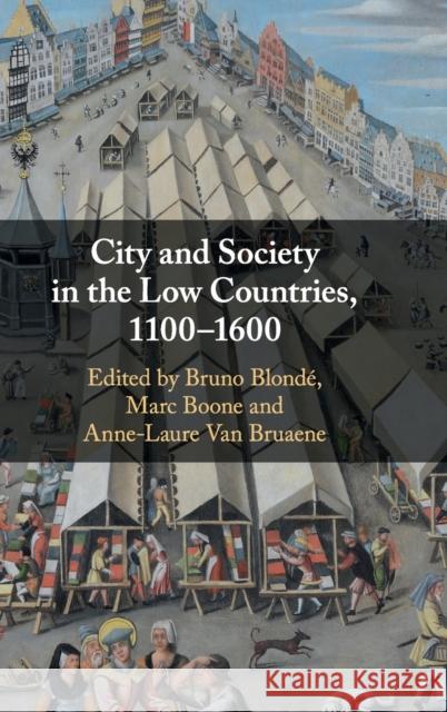 City and Society in the Low Countries, 1100-1600 Bruno Blonde Marc Boone Anne-Laure Va 9781108474689 Cambridge University Press - książka