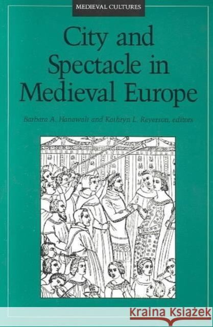 City and Spectacle in Medieval Europe: Volume 6 Hanawalt, Barbara 9780816623600 University of Minnesota Press - książka