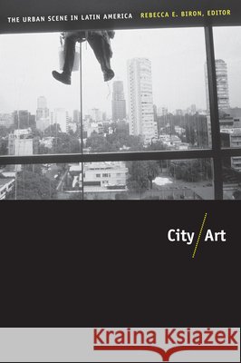 City/Art: The Urban Scene in Latin America Biron, Rebecca 9780822344551  - książka