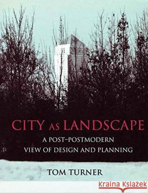 City as Landscape: A Post Post-Modern View of Design and Planning Tom Turner (Formerly of the Institute of Education, University of London, UK) 9781138149526 Taylor & Francis Ltd - książka