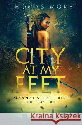 City At My Feet: Mannahatta Series Book 1 Thomas More   9781942947240 Mannahatta Press - książka