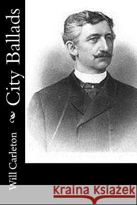 City Ballads Will Carleton 9781542942348 Createspace Independent Publishing Platform - książka