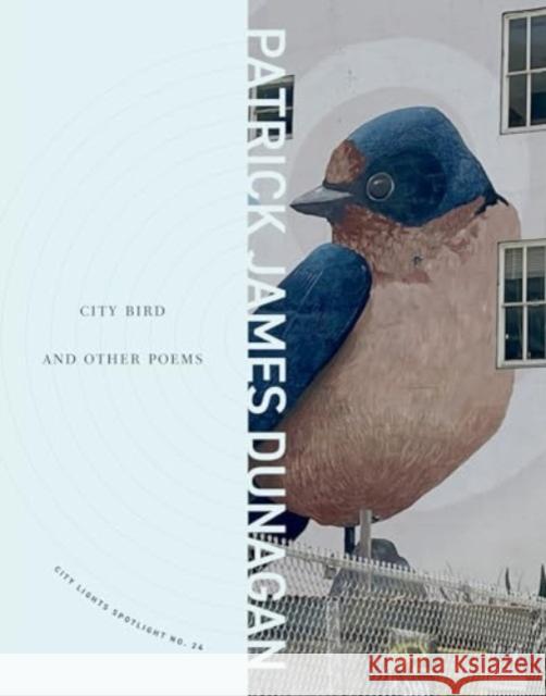 City Bird and Other Poems: City Lights Spotlight Series No 24 Patrick James Dunagan 9780872869332 City Lights Books - książka