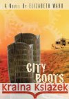 City Boots Elizabeth Ward 9780595657506 iUniverse