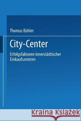 City-Center: Erfolgsfaktoren innerstädtischer Einkaufszentren Bühler, Thomas 9783824400539 Deutscher Universiteats Verlag - książka