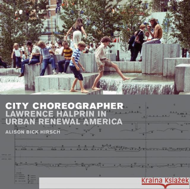 City Choreographer: Lawrence Halprin in Urban Renewal America Hirsch, Alison Bick 9780816679799 University of Minnesota Press - książka