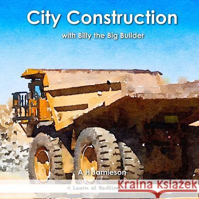 City Construction: with Billy the Big Builder Jamieson, A. H. 9781535019552 Createspace Independent Publishing Platform - książka