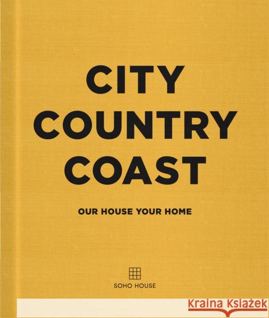 City Country Coast: Our House Your Home Soho House UK Limited 9781848095342 Cornerstone - książka