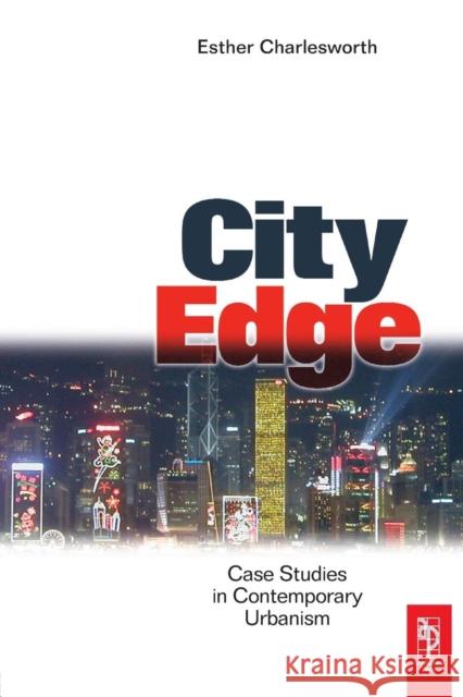 City Edge: Case Studies in Contemporary Urbanism Charlesworth, Esther 9780750663533 Architectural Press - książka