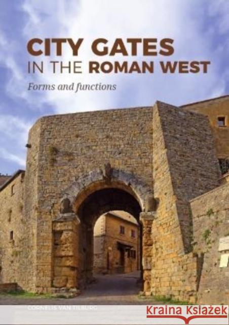City Gates in the Roman West: Forms and Functions Cornelis van Tilburg 9789464261073 Sidestone Press - książka
