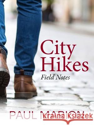 City Hikes: Field Notes Paul Marion 9780931507557 Loom Press - książka