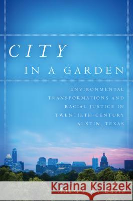 City in a Garden: Environmental Transformations and Racial Justice in Twentieth-Century Austin, Texas Andrew M. Busch 9781469632643 University of North Carolina Press - książka
