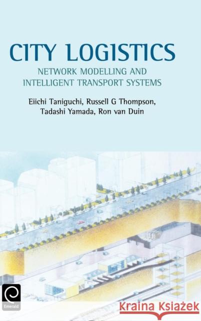 City Logistics: Network Modelling and Intelligent Transport Systems Eiichi Taniguchi, Russell G. Thompson 9780080439037 Emerald Publishing Limited - książka