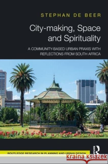 City-making, Space and Spirituality: A Community-Based Urban Praxis with Reflections from South Africa St?phan d 9781032372235 Taylor & Francis Ltd - książka