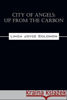 City of Angels: Up from the Carbon Solomon, Linda Joyce 9781478725046 Outskirts Press - książka