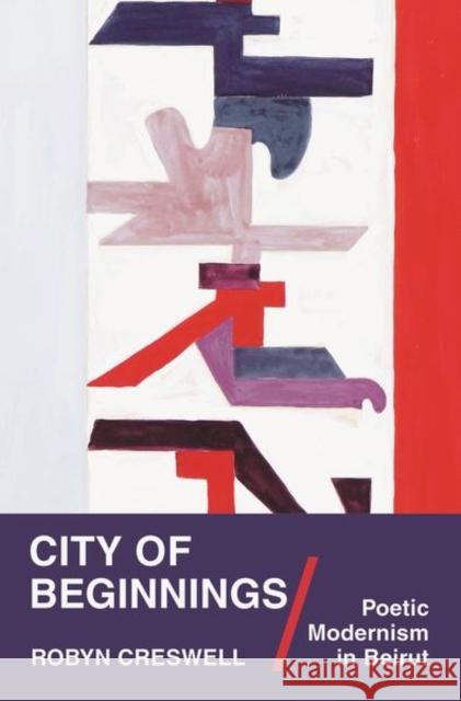 City of Beginnings: Poetic Modernism in Beirut Emily Apter Robyn Creswell 9780691182186 Princeton University Press - książka