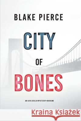 City of Bones: An Ava Gold Mystery (Book 3) Blake Pierce 9781094375663 Blake Pierce - książka