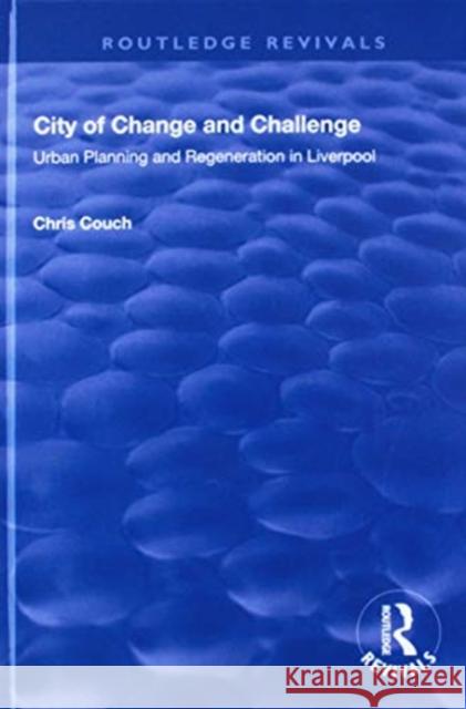 City of Change and Challenge: Urban Planning and Regeneration in Liverpool Chris Couch 9781138715950 Routledge - książka