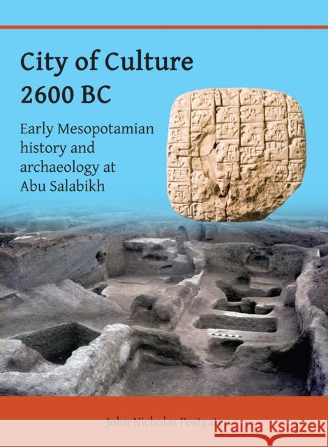 City of Culture 2600 BC: Early Mesopotamian History and Archaeology at Abu Salabikh John Nicholas Postgate 9781803276694 Archaeopress Publishing - książka