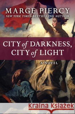 City of Darkness, City of Light Marge Piercy 9781504051897 Open Road Media - książka