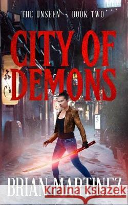 City of Demons: The Unseen - Book Two Brian Martinez 9781082072093 Independently Published - książka