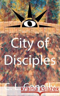City of Disciples C. L. Conolly 9780988687677 C. L. Conolly - książka