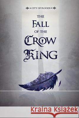 City of Floods: The Fall of the Crow King D. M. Callahan 9781777562007 Danielle Callahan - książka