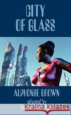 City of Glass Alphonse Brown, Brian Stableford (Lecturer in Creative Writing, King Alfred's College, Winchester) 9781612270234 Black Coat Press - książka